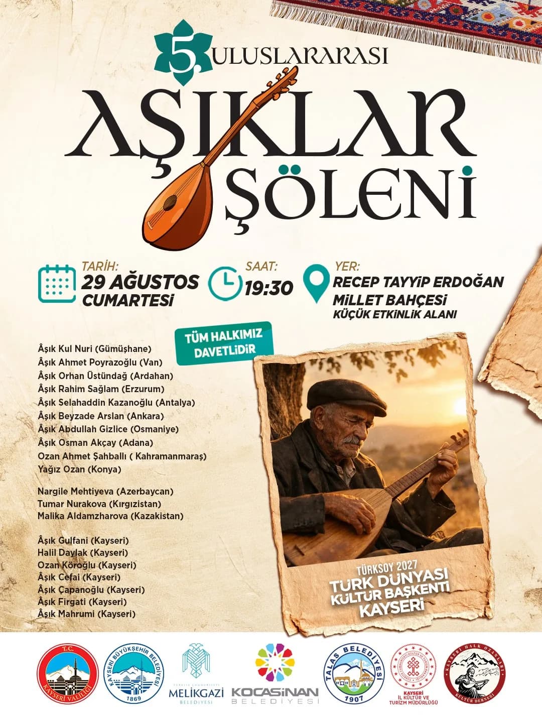 5. ULUSLARARASI ÂŞIKLAR ŞÖLENİ, KAYSERİ VALİLİĞİ VE KAYSERİ BÜYÜKŞEHİR BELEDİYESİ EV SAHİPLİĞİNDE, FARKLI ŞEHİR VE ÜLKELERDEN ÂŞIKLARIN KATILIMIYLA GERÇEKLEŞTİRİLECEK. 2027 TÜRK DÜNYASI KÜLTÜR BAŞKENTİ KAYSERİ’NİN KÜLTÜREL BİRİKİMİNİ ULUSAL VE ULUSLARARASI ÖLÇEKTE YANSITAN ŞÖLEN, 29 AĞUSTOS CUMARTESİ GÜNÜ SAAT 19.30’DA RECEP TAYYİP ERDOĞAN MİLLET BAHÇESİ KÜÇÜK ETKİNLİK ALANI’NDA VATANDAŞLARLA BULUŞACAK.