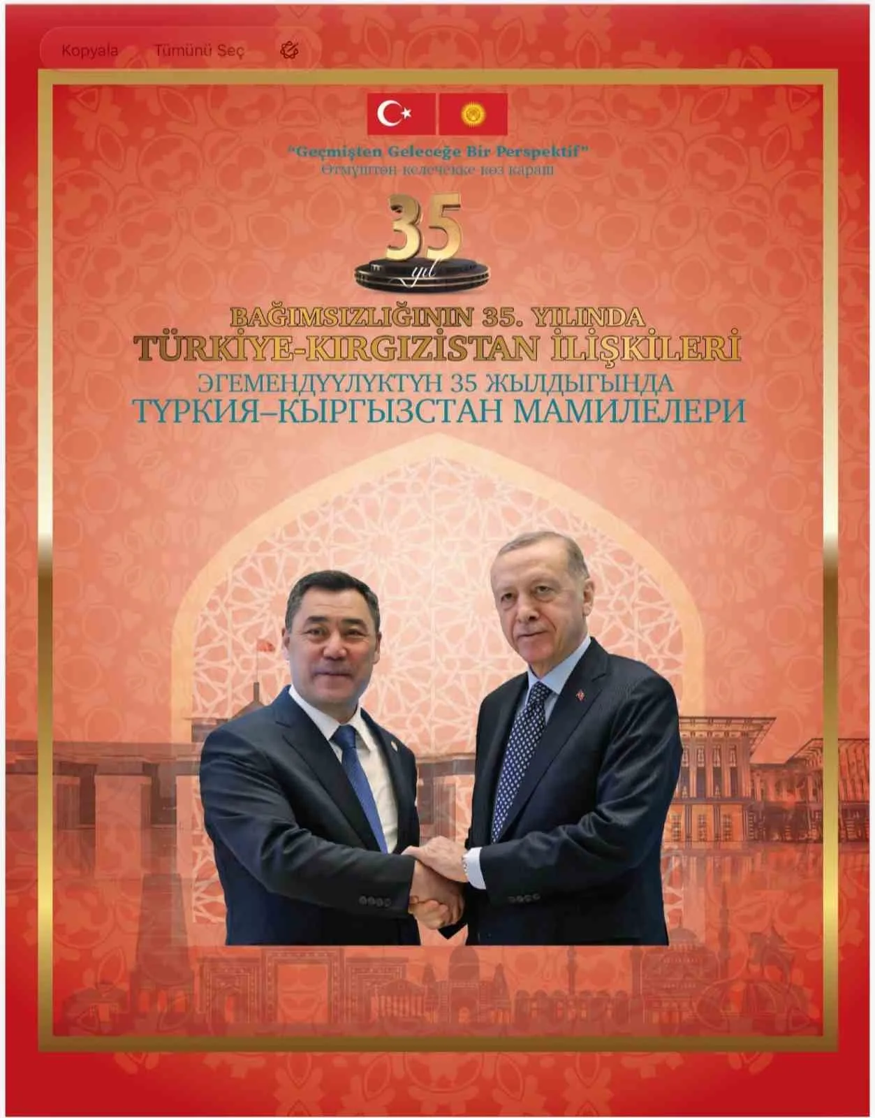 CUMHURBAŞKANI RECEP TAYYİP ERDOĞAN, TÜRKİYE-KIRGIZİSTAN İLİŞKİLERİNİN KALEME ALINDIĞI VE TAKDİM YAZISINI KENDİSİNİN YAZDIĞI ÖZEL HAZIRLANAN KİTABI, BİŞKEK'TE KIRGIZİSTAN CUMHURBAŞKANI SADIR CAPAROV'A HEDİYE EDECEK.